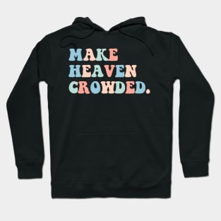 make heaven crowded Hoodie